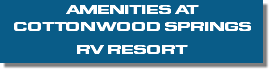 AMENITIES AT COTTONWOOD SPRINGS RV RESORT